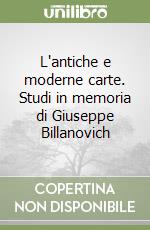 L'antiche e moderne carte. Studi in memoria di Giuseppe Billanovich libro