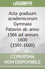 Acta graduum academicorum Gymnasii Patavini ab anno 1566 ad annum 1600 (1591-1600) libro