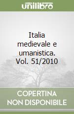 Italia medievale e umanistica. Vol. 51/2010 libro