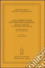 «Un costruttivo pittore della realtà». Armando Pizzinato a cento anni dalla nascita. Atti della giornata di studi (Venezia, 25 novembre 2010)