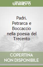 Padri. Petrarca e Boccaccio nella poesia del Trecento