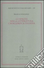 La «Spagna» nella letteratura cavalleresca italiana libro