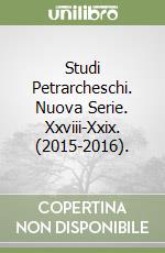 Studi Petrarcheschi. Nuova Serie. Xxviii-Xxix. (2015-2016). libro