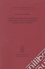 I codici petrarcheschi latini della Biblioteca nazionale marciana di Venezia libro