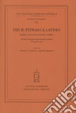 Per il Petrarca latino. Opere e traduzioni nel tempo. Atti del Convegno int