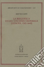 La biblioteca di Gio. Vincenzo Imperiale. (Genova, 1582-1648) libro