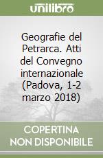 Geografie del Petrarca. Atti del Convegno internazionale (Padova, 1-2 marzo 2018) libro