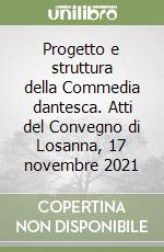 Progetto e struttura della Commedia dantesca. Atti del Convegno di Losanna, 17 novembre 2021