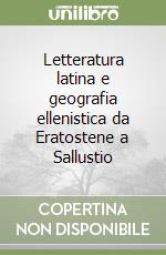 Letteratura latina e geografia ellenistica da Eratostene a Sallustio libro