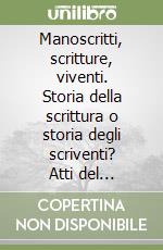 Manoscritti, scritture, viventi. Storia della scrittura o storia degli scriventi? Atti del Convegno (Napoli, 6-7 maggio 2024) libro