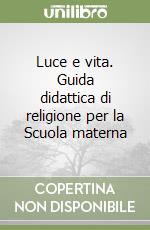 Luce e vita. Guida didattica di religione per la Scuola materna libro