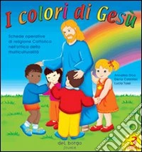 I colori di Gesù. Per la Scuola materna (1) libro