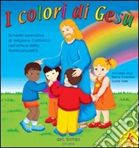 I colori di Gesù. Per la Scuola materna (2) libro