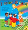 I colori di Gesù. Per la Scuola materna (2) libro