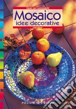 Mosaico. Idee decorative libro