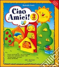 Ciao amici. Per la Scuola materna. Vol. 1 libro