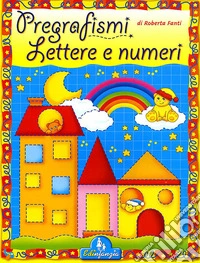 Pregrafismi. Lettere e numeri. Primi segni libro