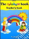 The rainbow book. Teacher's book. Con audiocassetta libro