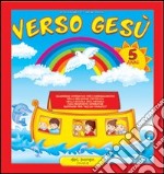 Verso Gesù. 5 anni