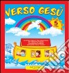 Verso Gesù. 5 anni libro