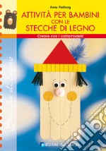 Creare con le stecche. Attività per bambini libro