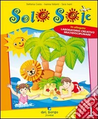 Solo sole. Vacanza elementare. Per la Scuola elementare. Vol. 1 libro