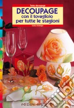 Découpage con il tovagliolo. Per tutte le stagioni libro