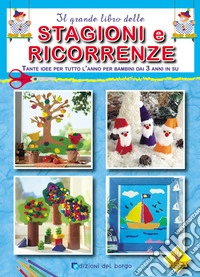 Il grande libro delle stagioni e ricorrenze. Ediz. illustrata libro
