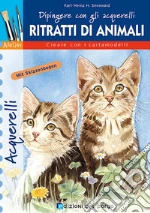 Ritratti di animali. Dipingere con gli acquerelli. Ediz. illustrata libro usato