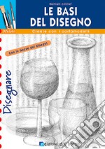 Le basi del disegno. Ediz. illustrata libro