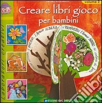 Creare libri gioco per bambini. Ediz. illustrata. Vol. 2 libro