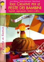 Idee creative per le feste dei bambini. Ediz. illustrata libro