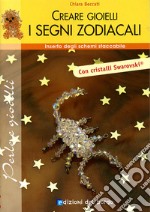 Creare gioielli. Segni zodiacali. Ediz. illustrata