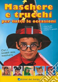 Maschere e trucchi per tutte le occasioni. Ediz. illustrata libro