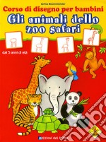 Gli animali dello zoo safari. Corso di disegno per bambini. Ediz. illustrat libro usato