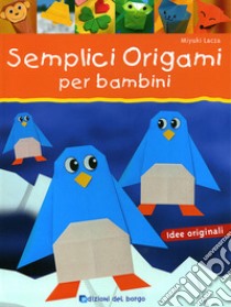 Semplici origami per bambini. Ediz. illustrata, Miyuki Lacza, Edizioni  del Borgo