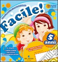Facile! 5 anni. Per la Scuola materna libro