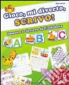 Gioco; mi diverto; scrivo! Imparo le lettere dell'alfabeto. Ediz. illustrata libro