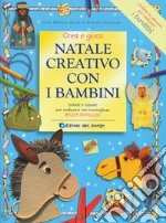 Natale creativo con i bambini. Ediz. illustrata libro