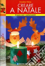 Creare a Natale. Ediz. illustrata libro