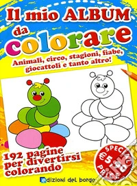 Il mio album da colorare. Ediz. illustrata libro