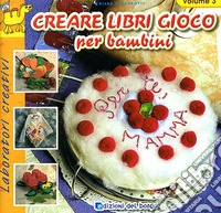 Creare libri gioco per bambini. Ediz. illustrata. Vol. 3 libro