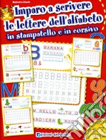 Imparo a scrivere le lettere dell'alfabeto in stampatello e in corsivo. Ediz. illustrata libro