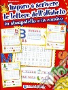 Imparo a scrivere le lettere dell'alfabeto in stampatello e in corsivo. Ediz. illustrata libro