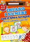 Imparo i numeri con il libro lavagna. Scrivo, cancello, riscrivo. 5-6 anni. Ediz. illustrata libro