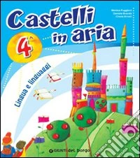 Castelli in aria. Sussidiario dei linguaggi. Per la 4ª classe elementare. Con e-book libro