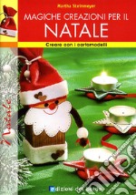 Magiche creazioni per il Natale. Ediz. illustrata libro