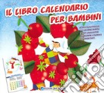 Il libro calendario per bambini (2010). Ediz. illustrata libro