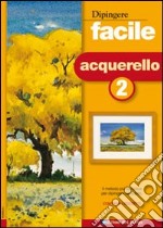 Dipingere facile. Acquerello. Vol. 2 libro