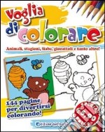 Voglia di colorare. Ediz. illustrata libro